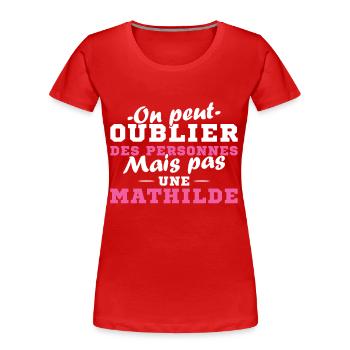 On peut pas oublier une Mathilde prénom fille - T-shirt bio Premium Femme - rouge - Devant - Mia (176cm)