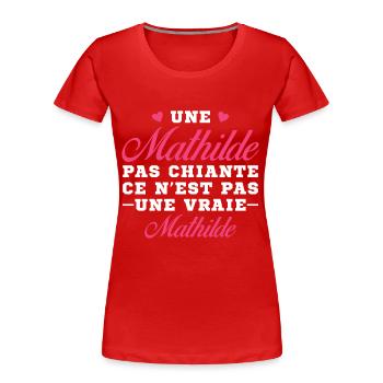 Une Mathilde pas chiante ce n est pas une vraie - T-shirt bio Premium Femme - rouge - Devant - Mia (176cm)