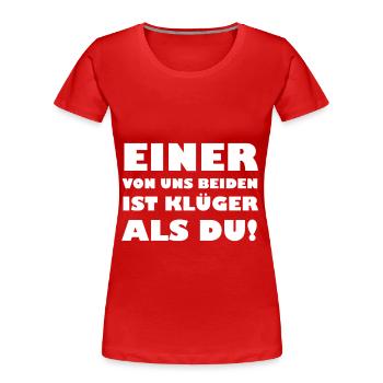 Einer von uns beiden ist klüger als du - Frauen Premium Bio T-Shirt - Rot - Vorne - Mia (176cm)