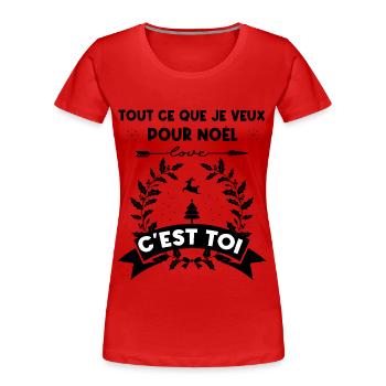 Tout ce que je veux pour Noël c'est toi - T-shirt bio Premium Femme - rouge - Devant - Mia (176cm)