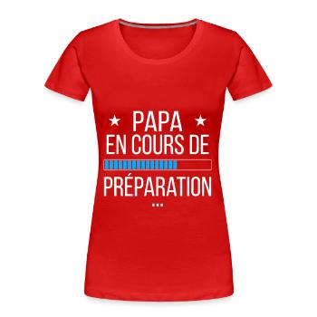 Papa en cours de préparation - T-shirt bio Premium Femme - rouge - Devant - Mia (176cm)
