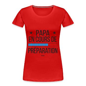 Papa en cours de préparation - T-shirt bio Premium Femme - rouge - Devant - Mia (176cm)