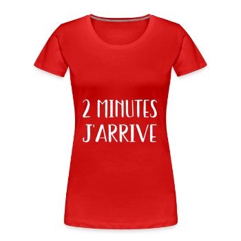 2 minutes j'arrive - T-shirt bio Premium Femme - rouge - Devant - Mia (176cm)