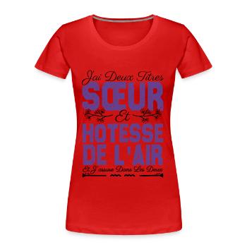 J'ai deux titres Sœur et hôtesse de l'air. soeur . - T-shirt bio Premium Femme - rouge - Devant - Mia (176cm)