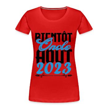 Cadeau Annonce grossesse. bientôt Oncle Aout 2023. - T-shirt bio Premium Femme - rouge - Devant - Mia (176cm)