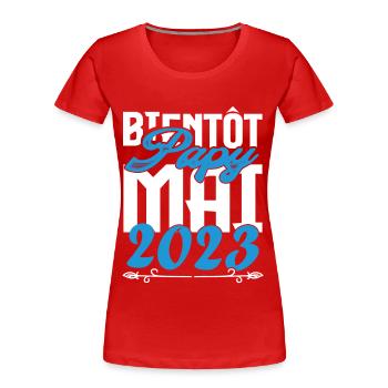Cadeau Annonce grossesse bientôt Papy Mai 2023. - T-shirt bio Premium Femme - rouge - Devant - Mia (176cm)