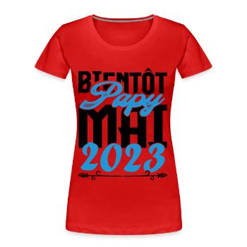 Cadeau Annonce grossesse bientôt Papy Mai 2023. - T-shirt bio Premium Femme - rouge - Devant - Mia (176cm)