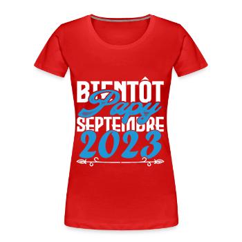 Annonce grossesse. bientôt Papy Septembre 2023. - T-shirt bio Premium Femme - rouge - Devant - Mia (176cm)