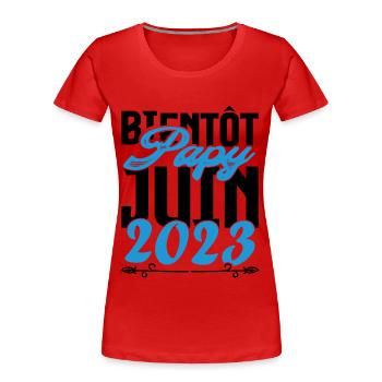 Cadeau Annonce grossesse bientôt Papy Juin 2023. - T-shirt bio Premium Femme - rouge - Devant - Mia (176cm)