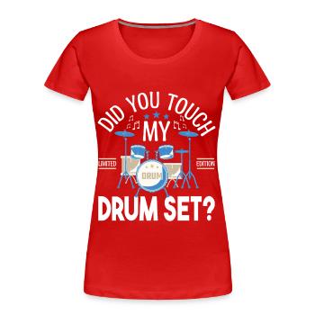 Did you touch my Drum set, Drummer Gift Drums - Women's Premium Organic T-Shirt - red - Front - Mia (176cm)