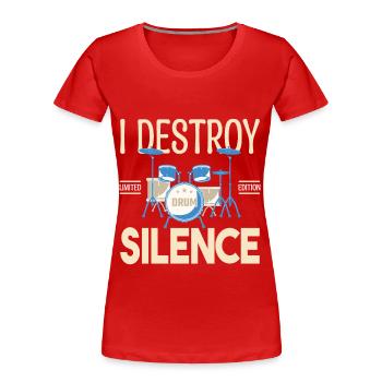 I destroy silence. Cadeau batteur, Cadeau musicien - T-shirt bio Premium Femme - rouge - Devant - Mia (176cm)