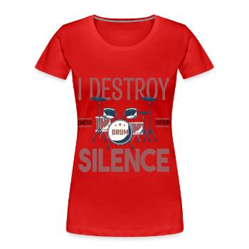 I destroy silence. Cadeau batteur, Cadeau musicien - T-shirt bio Premium Femme - rouge - Devant - Mia (176cm)