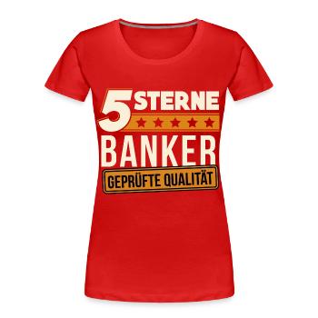 Banker Bankkaufmann Bankangestellter Bank Geschenk - Frauen Premium Bio T-Shirt - Rot - Vorne - Mia (176cm)