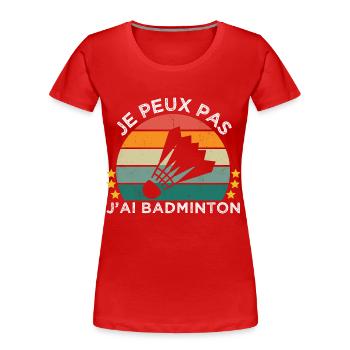 Je peux pas j' ai badminton cadeau badiste vintage - T-shirt bio Premium Femme - rouge - Devant - Mia (176cm)