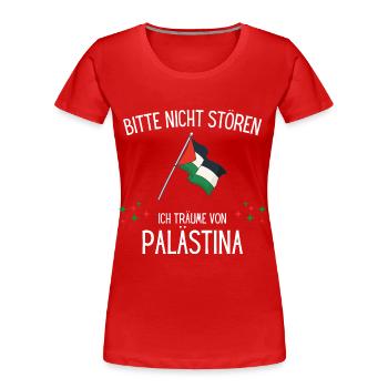 Bitte Nicht Stören Ich Träume Von Palästina - Frauen Premium Bio T-Shirt - Rot - Vorne - Mia (176cm)
