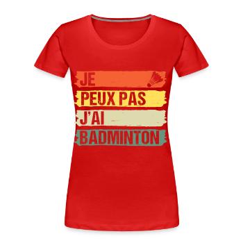 Je peux pas j' ai badminton cadeau badiste vintage - T-shirt bio Premium Femme - rouge - Devant - Mia (176cm)
