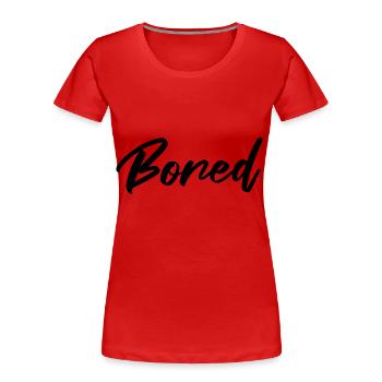Bored Boring I'm so bored Humor Fun - Women's Premium Organic T-Shirt - red - Front - Mia (176cm)