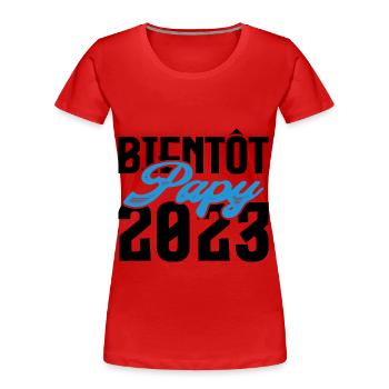 Cadeau Annonce grossesse bientôt Papy 2023. - T-shirt bio Premium Femme - rouge - Devant - Mia (176cm)