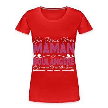 J'ai deux titres maman et Boulangère. Cadeau Maman - T-shirt bio Premium Femme - rouge - Devant - Mia (176cm)