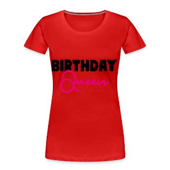 Birthday Queen Birthday Girl - Women's Premium Organic T-Shirt - red - Front - Mia (176cm)