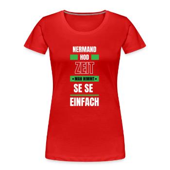 Koi Zeit, de nimmt ma se - bayerischer Spruch - Frauen Premium Bio T-Shirt - Rot - Vorne - Mia (176cm)