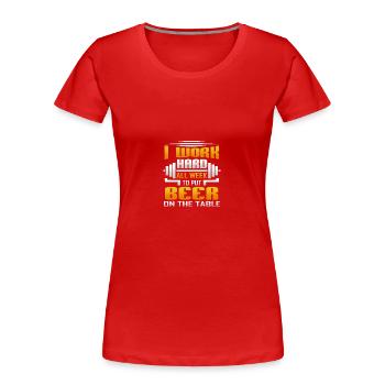 I Work Hard All Week To Put Beer On The Table - Frauen Premium Bio T-Shirt - Rot - Vorne - Mia (176cm)