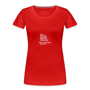 Only Juggling Has No End Juggling Juggler - Women's Premium Organic T-Shirt - red - Front - Mia (176cm)
