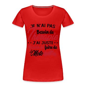 Pas besoin de thérapie besoin de faire de la Moto - T-shirt bio Premium Femme - rouge - Devant - Mia (176cm)