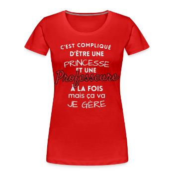 Princesse et Professeure, je gère! - T-shirt bio Premium Femme - rouge - Devant - Mia (176cm)