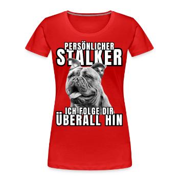 PERSÖNLICHER STALKER BULLDOGGE Hund HUNDE - Frauen Premium Bio T-Shirt - Rot - Vorne - Mia (176cm)