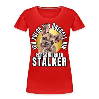 PERSÖNLICHER STALKER BULLDOGGE Hund HUNDE - Frauen Premium Bio T-Shirt - Rot - Vorne - Mia (176cm)