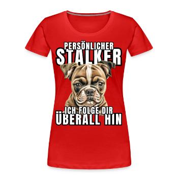 PERSÖNLICHER STALKER BULLDOGGE Hund HUNDE - Frauen Premium Bio T-Shirt - Rot - Vorne - Mia (176cm)