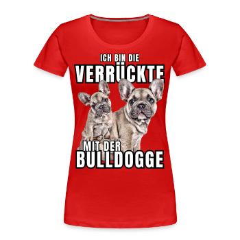 Je suis le FOU avec le chien bouledogue CHIENS - T-shirt bio Premium Femme - rouge - Devant - Mia (176cm)