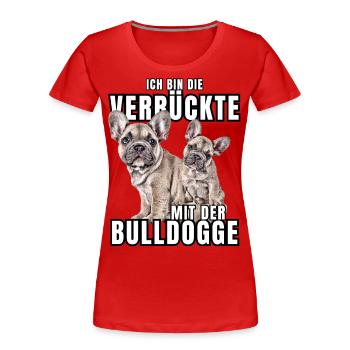 Je suis le FOU avec le chien bouledogue CHIENS - T-shirt bio Premium Femme - rouge - Devant - Mia (176cm)