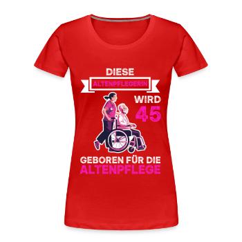 Altenpflegerin 45 Geburtstag Altenpflege Spruch - Frauen Premium Bio T-Shirt - Rot - Vorne - Mia (176cm)