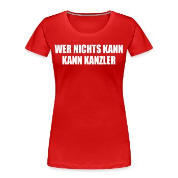 wer nichts kann kann kanzler - Frauen Premium Bio T-Shirt - Rot - Vorne - Mia (176cm)