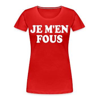 je m'en fous - T-shirt bio Premium Femme - rouge - Devant - Mia (176cm)