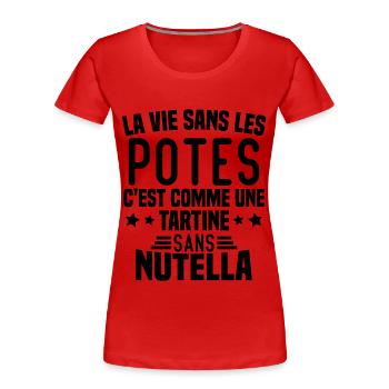 Tartine sans chocolat Humour Cadeau - T-shirt bio Premium Femme - rouge - Devant - Mia (176cm)