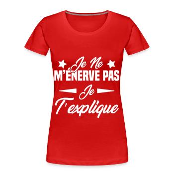 Je ne m’énerve pas je t’explique - T-shirt bio Premium Femme - rouge - Devant - Mia (176cm)