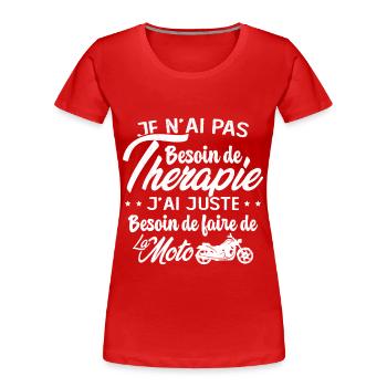 Pas besoin de thérapie besoin de faire de la Moto - T-shirt bio Premium Femme - rouge - Devant - Mia (176cm)