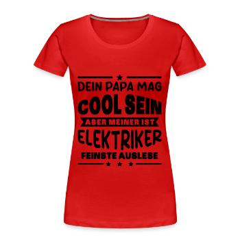 Elektriker Dein Papa Mag Cool Sein Elektrik Beruf - Frauen Premium Bio T-Shirt - Rot - Vorne - Mia (176cm)