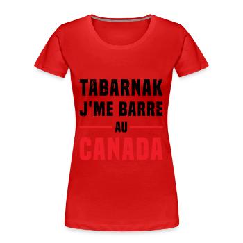 TABARNAK Je Me Barre Au Canada Humour - T-shirt bio Premium Femme - rouge - Devant - Mia (176cm)