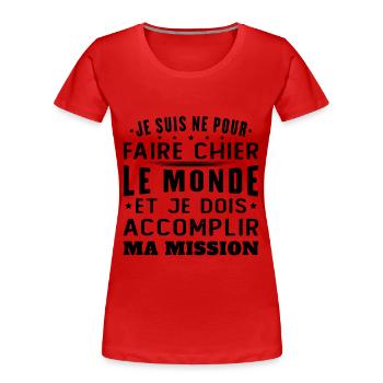 Born to piss off the world Accomplish my mission - Women's Premium Organic T-Shirt - red - Front - Mia (176cm)