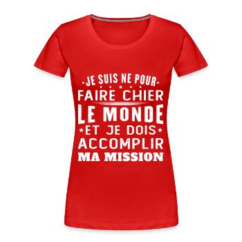 Born to piss off the world Accomplish my mission - Women's Premium Organic T-Shirt - red - Front - Mia (176cm)