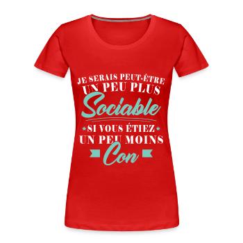 Je serais plus sociable si vous étiez moins con - T-shirt bio Premium Femme - rouge - Devant - Mia (176cm)