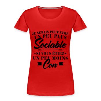 Je serais plus sociable si vous étiez moins con - T-shirt bio Premium Femme - rouge - Devant - Mia (176cm)