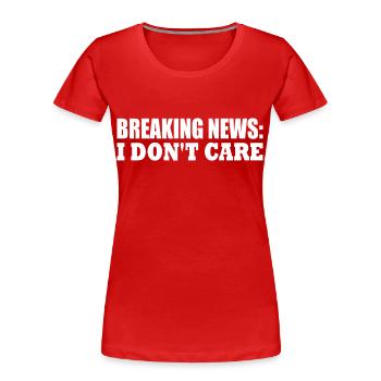 breaking news i don't care - T-shirt bio Premium Femme - rouge - Devant - Mia (176cm)
