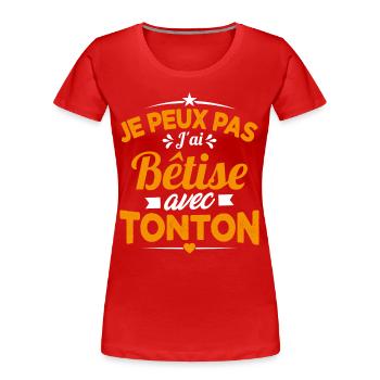 JE PEUX PAS J'AI BETISE AVEC TONTON - T-shirt bio Premium Femme - rouge - Devant - Mia (176cm)