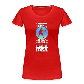 Une journée sans tennis, c’est comme - T-shirt bio Premium Femme - rouge - Devant - Mia (176cm)