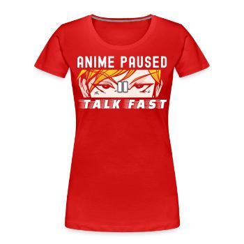 Anime Paused Talk Fast | Anime Sachen für Frauen - Frauen Premium Bio T-Shirt - Rot - Vorne - Mia (176cm)